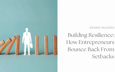 Building Resilience: How Entrepreneurs Bounce Back From Setbacks